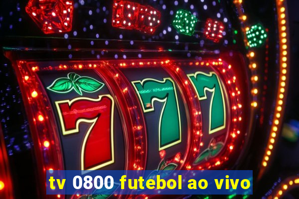 tv 0800 futebol ao vivo